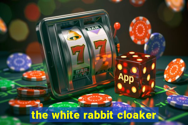 the white rabbit cloaker